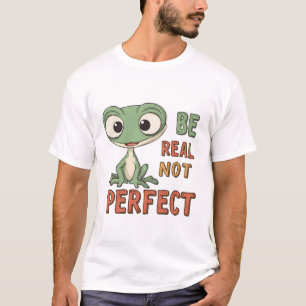 Niedlicher Gecko "Be Real Not Perfect" Inspiration T-Shirt