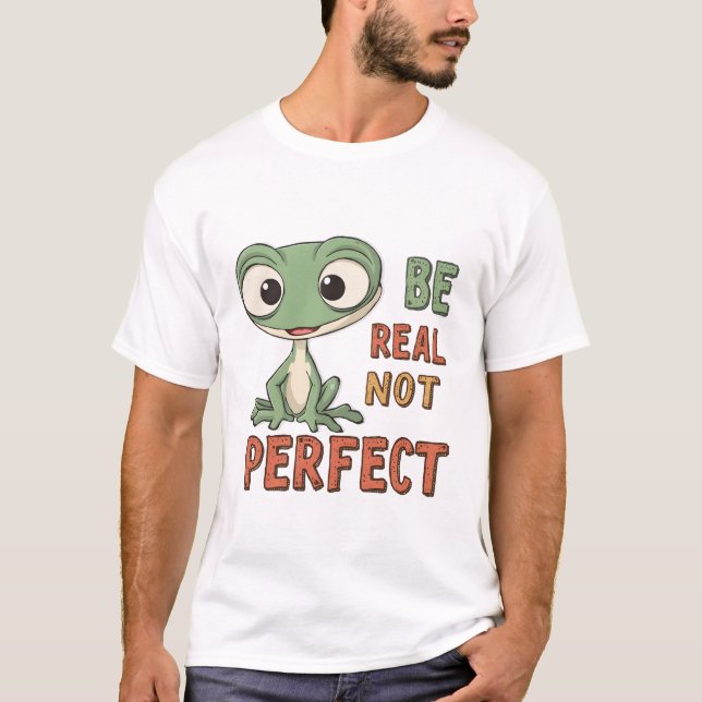 Niedlicher Gecko "Be Real Not Perfect" Inspiration T-Shirt (Vorderseite)
