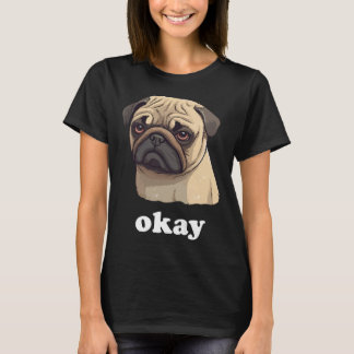 Niedlicher Haustier-Mops sagt "Okay Funny Sarcasti T-Shirt