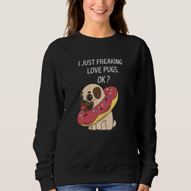 Niedlicher Mops Liebe Mops Ich nur Freaking Liebe  Sweatshirt (Vorderseite)