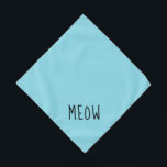 Niedlicher Schwarzer Text Klein Aquamarines Hausti Halstuch<br><div class="desc">Hübsche aquamarine Bandana,  mit niedlichem...  Meow. Folgen Sie dem Link "Diese Vorlage personalisieren",  um den Namen Ihres Tieres hinzuzufügen. Sie können auch auf "Weiter anpassen" klicken,  um alle weiteren Änderungen vorzunehmen.</div>