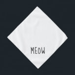 Niedlicher schwarzer Text Kleines weißes Tier Halstuch<br><div class="desc">Hübsche weiße Bandana mit niedlichem schwarzem Text.. Meow. Folgen Sie dem Link "Diese Vorlage personalisieren",  um den Namen Ihres Tieres hinzuzufügen. Sie können auch auf "Weiter anpassen" klicken,  um alle weiteren Änderungen vorzunehmen.</div>