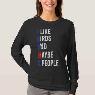 Niedlicher Vogel-Liebesvogel I like Birds Sarcasm T-Shirt