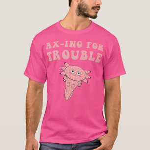 Niedliches Ax-Ing für Probleme Axolotl Kawaii Fisc T-Shirt