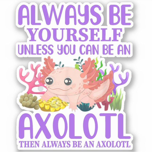 Niedliches Axolotl Seien Sie immer selbst Kawaii Aufkleber (Vorderseite)