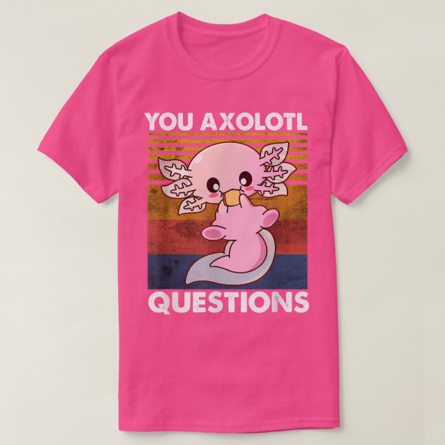 Niedliches Axolotl Shirt Funny You Axolotl Fragen  (Design vorne)