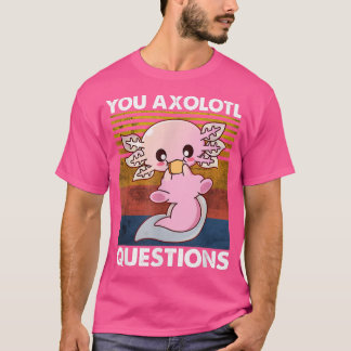 Niedliches Axolotl Shirt Funny You Axolotl Fragen 