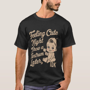 Niedliches Gefühl, kann später einen Tantrum werfe T-Shirt