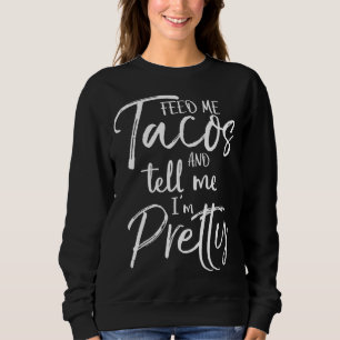 Niedliches Geschenk für Frauen Füttre mir Tacos un Sweatshirt