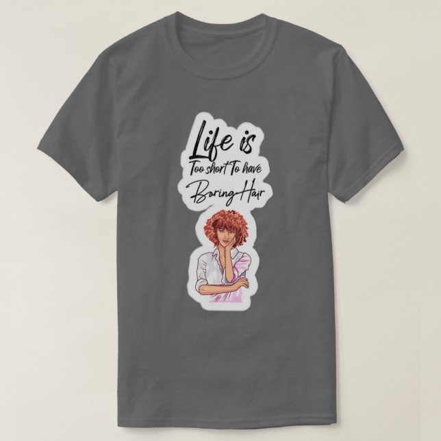 Niedliches Leben ist zu kurz, um langweilige Haare T-Shirt (Design vorne)