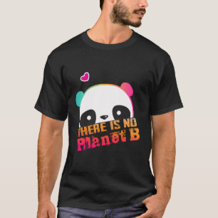 Niedliches Panda Es gibt keinen Planeten B - Klima T-Shirt