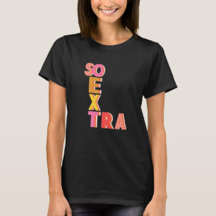 Niedliches Zitat so extra Teen Gen Z Millennial Sl T-Shirt