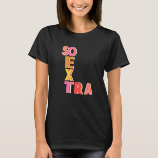 Niedliches Zitat so extra Teen Gen Z Millennial Sl T-Shirt