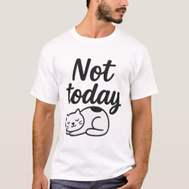 Niedliches Zitat von Cat Funny Zitat - nicht heute T-Shirt
