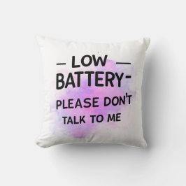 Niedrige Batterie Bitte sprechen Sie nicht mit mir Kissen