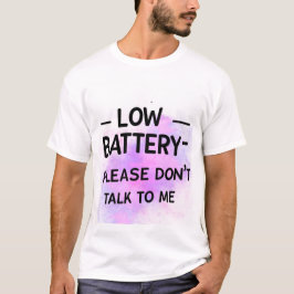 Niedrige Batterie Bitte sprechen Sie nicht mit mir T-Shirt