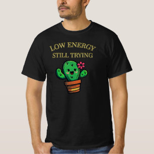 Niedrige Energie, immer noch Cactus-Grafik Ehrlic T-Shirt