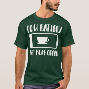 Niedriger Akku benötigt mehr Kaffee 1 T-Shirt