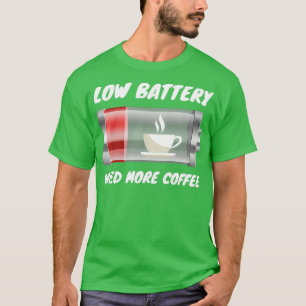 Niedriger Akku für mehr Kaffee T-Shirt