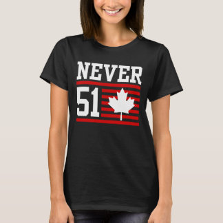 Niemals 51 St - Kanada Nie 51 Staat T-Shirt