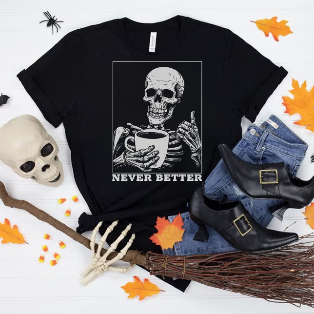 Niemals besser Skeleton trinken Kaffee Halloween T-Shirt (Von Creator hochgeladen)