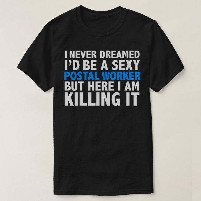 "Niemals Dreamed Id" ist ein Sexy Postal Worker Ma T-Shirt (Design vorne)