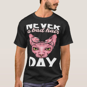 Niemals ein schlechter Haartag Haarlos Sphynx Katz T-Shirt