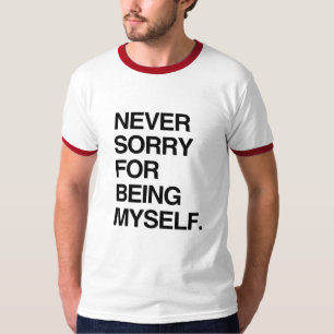NIEMALS ENTSCHULDIGE ICH MICH DAFÜR, ICH SELBST ZU T-Shirt