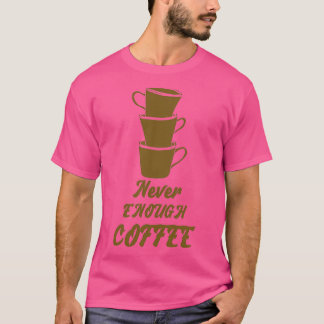 Niemals genug Kaffee T-Shirt