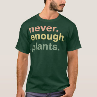 Niemals genug Pflanzen Pflanzenliebhaber-Geschenk T-Shirt