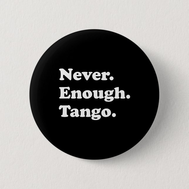 Niemals genug Tango Funny Tango Tanz Tango Tanz Button (Vorderseite)