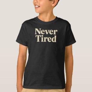 Niemals müde T-Shirt