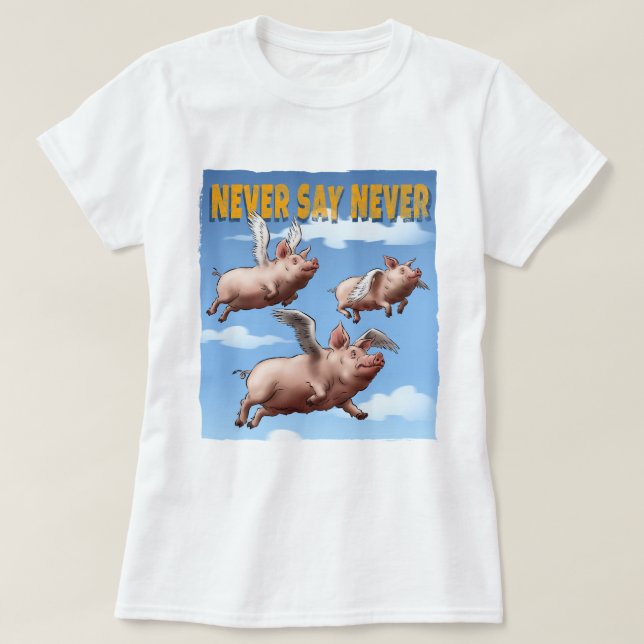Niemals sagen - Illustration fliegender Schweine T-Shirt (Design vorne)