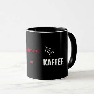 Niemals Tee nur Kaffee Tasse