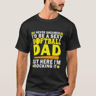 Niemals träumte ich, ein sexy Softball-Vater zu se T-Shirt