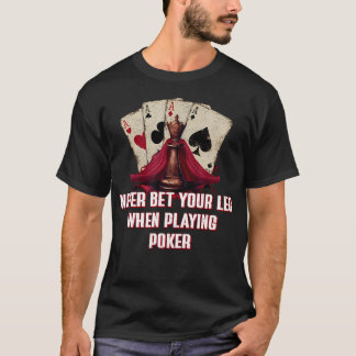 Niemals-wetten-Sie-ihr-Bein-Poker-Lustige-Kartensp T-Shirt