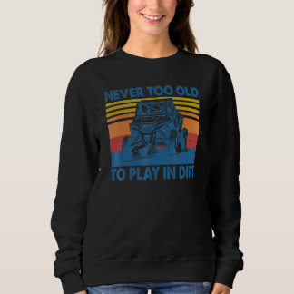 Niemals zu alt, um im Dreck zu spielen Sweatshirt