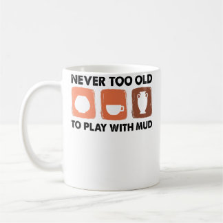 Niemals zu alt, um mit Schlamm zu spielen - Töpfer Kaffeetasse
