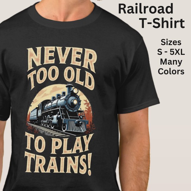 Niemals zu alt, um mit Zügen zu spielen T-Shirt (Von Creator hochgeladen)