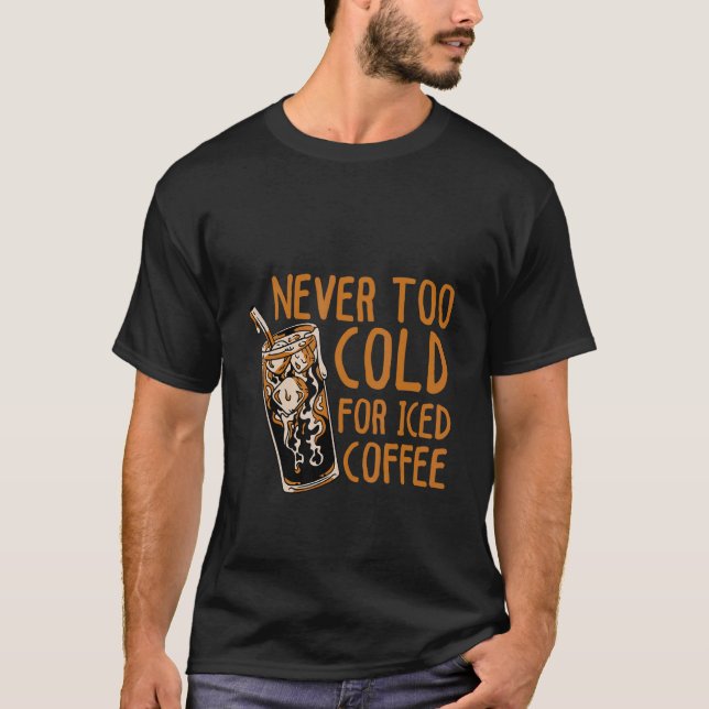 Niemals zu kalt für den Kaffee T-Shirt (Vorderseite)