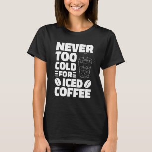 Niemals zu kalt für Kaffee trinken Kaffee Kaffeeha T-Shirt