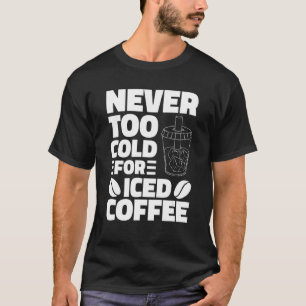 Niemals zu kalt für Kaffee trinken Kaffee Kaffeeha T-Shirt