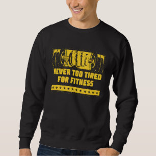 Niemals zu müde für Fitness Workout Humor Gym Ges Sweatshirt