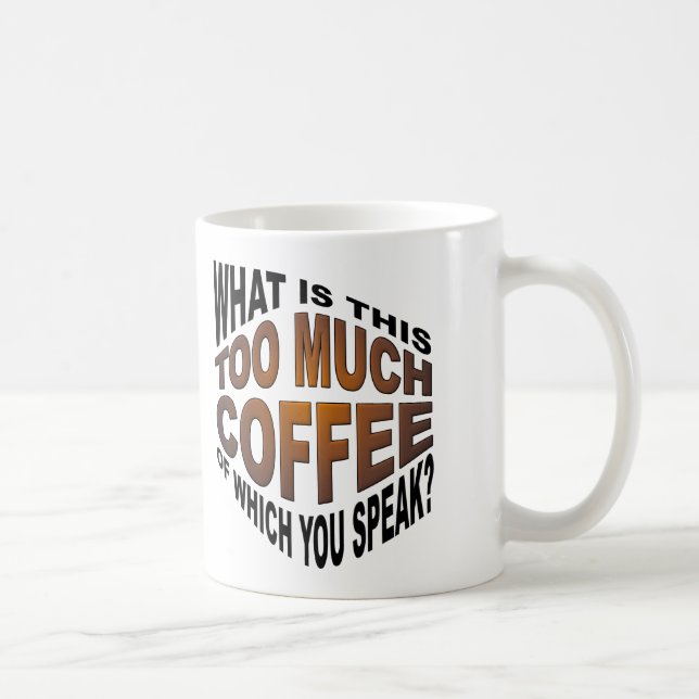 Niemals zu viel Kaffee Funny Mug Tasse (Rechts)