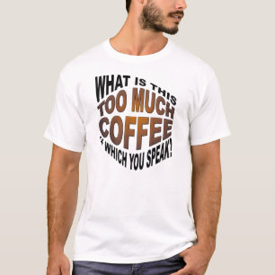 Niemals zu viel Kaffee Lustiges T-Shirt