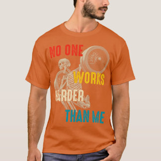 Niemand arbeitet härter als ich T-Shirt
