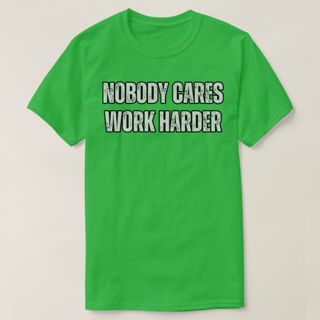 Niemand arbeitet härter T-Shirt (Design vorne)