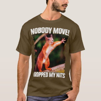 Niemand bewegt mich, ich habe mein Nüsse-Funny-Eic T-Shirt