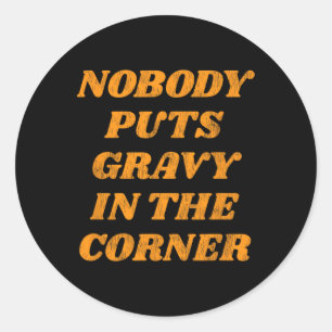 Niemand bringt Gravy in die Ecke Niedlichen Fall F Runder Aufkleber