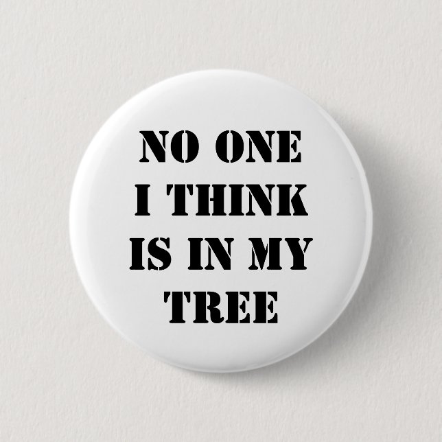 Niemand, das ich denke, ist in meinem Baum Button (Vorderseite)